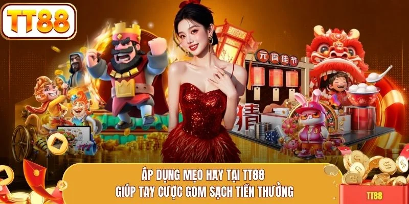 Áp dụng mẹo hay tại TT88 giúp tay cược gom sạch tiền thưởng
