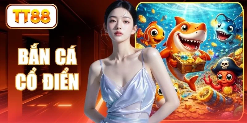 Bắn Cá Cổ Điển