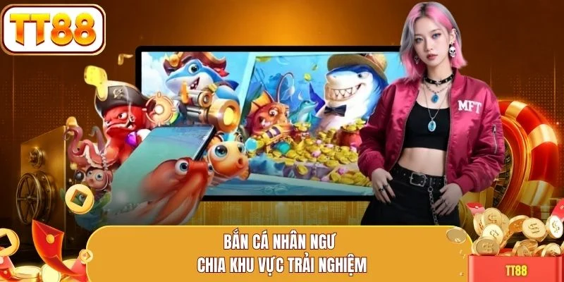 Bắn cá nhân ngư chia khu vực trải nghiệm