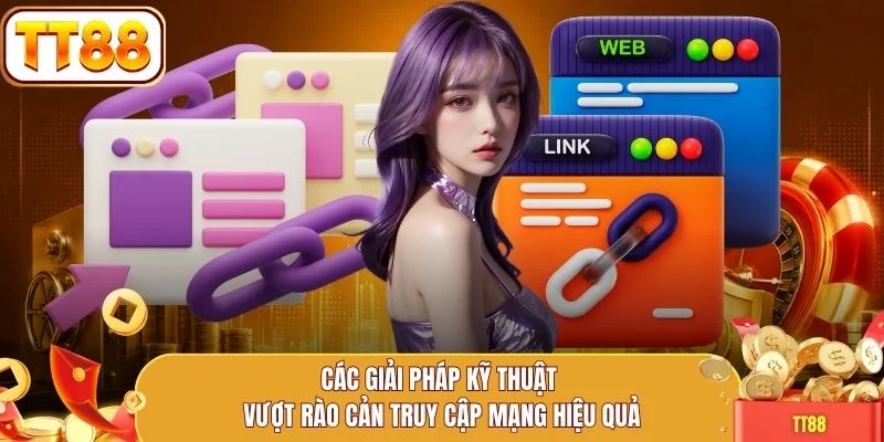 Các giải pháp kỹ thuật vượt rào cản truy cập mạng hiệu quả