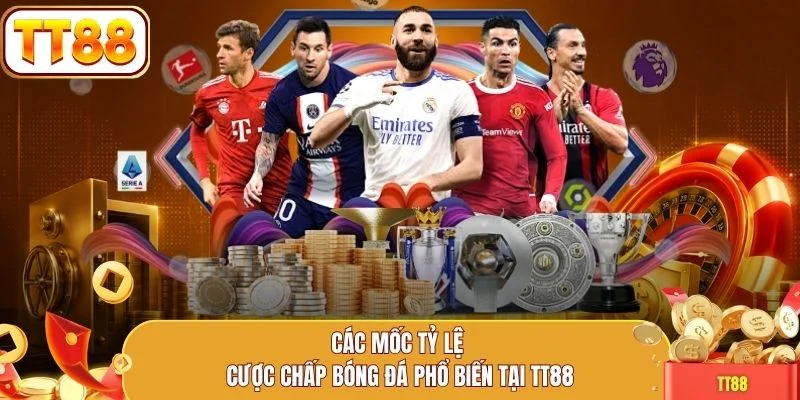Các mốc tỷ lệ cược chấp bóng đá phổ biến tại TT88