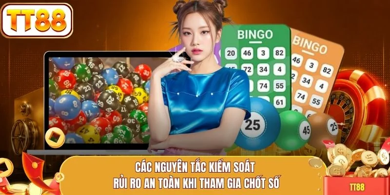 Các nguyên tắc kiểm soát rủi ro an toàn khi tham gia chốt số