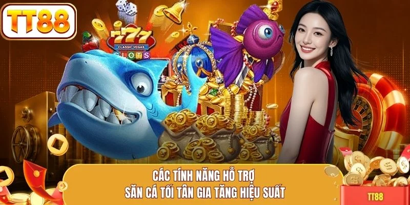 Các tính năng hỗ trợ săn cá tối tân gia tăng hiệu suất