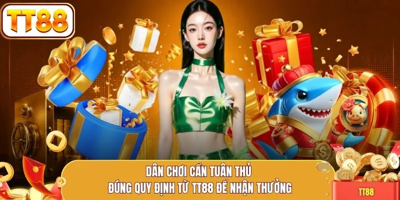 Dân chơi cần tuân thủ đúng quy định từ TT88 để nhận thưởng