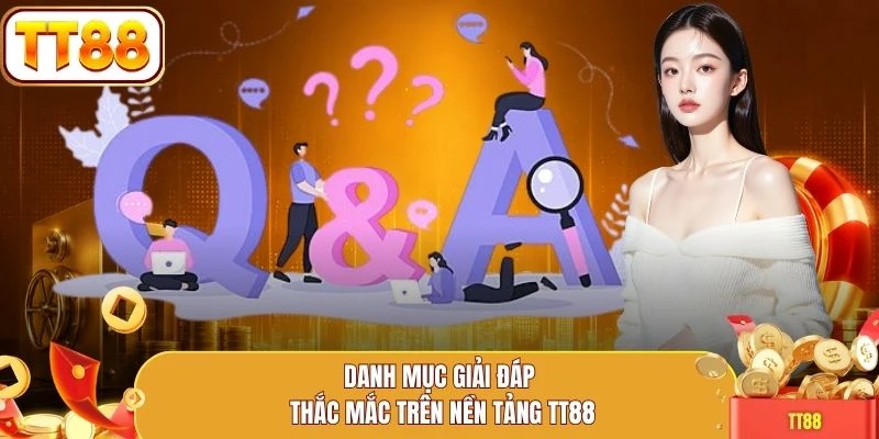 Danh mục giải đáp thắc mắc trên nền tảng TT88