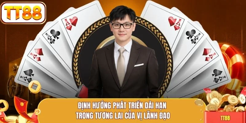Định hướng phát triển dài hạn trong tương lai của vị lãnh đạo