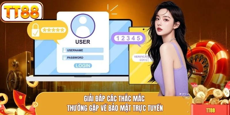 Giải đáp các thắc mắc thường gặp về bảo mật trực tuyến