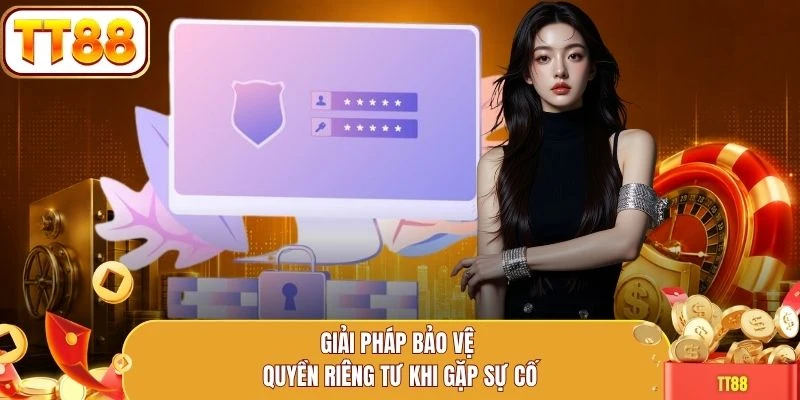 Giải pháp bảo vệ quyền riêng tư khi gặp sự cố