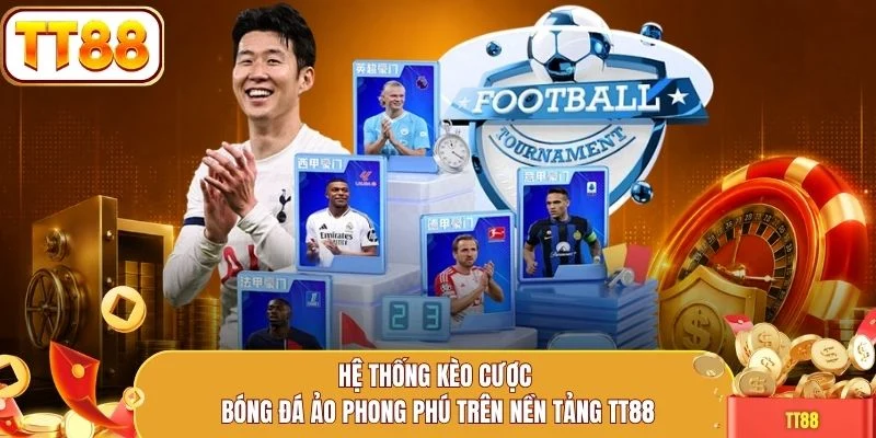 Hệ thống kèo cược bóng đá ảo phong phú trên nền tảng TT88