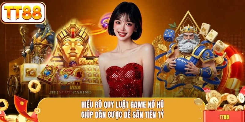 Hiểu rõ quy luật game nổ hũ giúp dân cược dễ săn tiền tỷ
