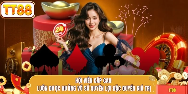 Hội viên cấp cao luôn được hưởng vô số quyền lợi đặc quyền giá trị