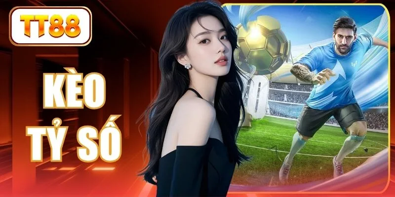 Kèo Tỷ Số