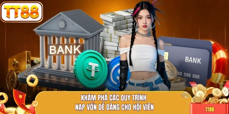 Khám phá các quy trình nạp vốn dễ dàng cho hội viên