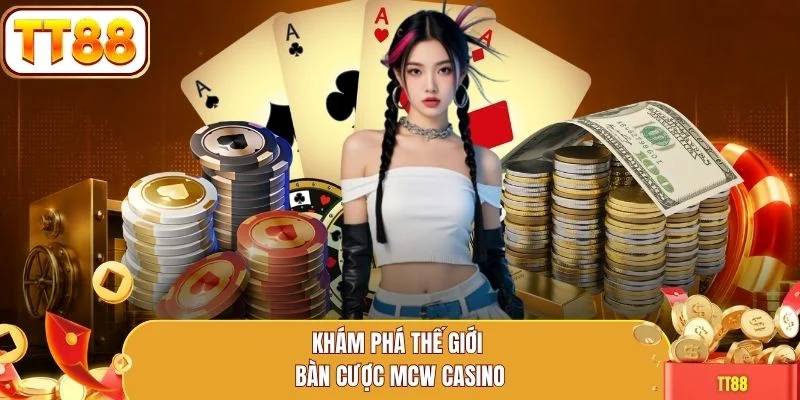 Khám phá thế giới bàn cược MCW Casino