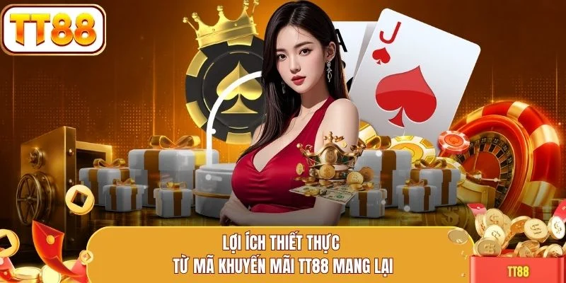 Lợi ích thiết thực từ mã khuyến mãi TT88 mang lại