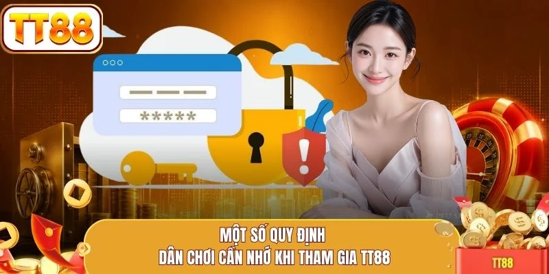Một số quy định dân chơi cần nhớ khi tham gia TT88