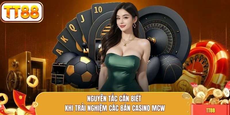Nguyên tắc cần biết khi trải nghiệm các bàn casino MCW