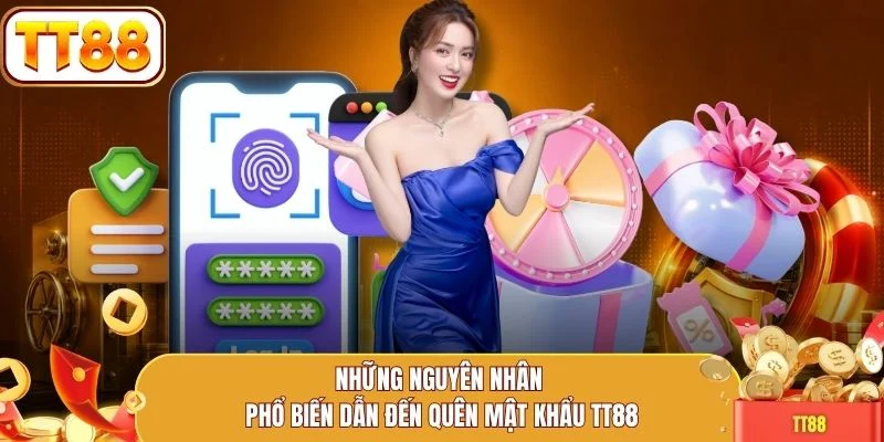 Những nguyên nhân phổ biến dẫn đến quên mật khẩu TT88