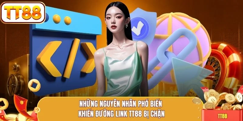 Những nguyên nhân phổ biến khiến đường link TT88 bị chặn