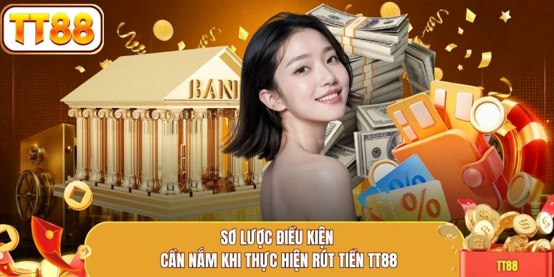Sơ lược điều kiện cần nắm khi thực hiện rút tiền TT88