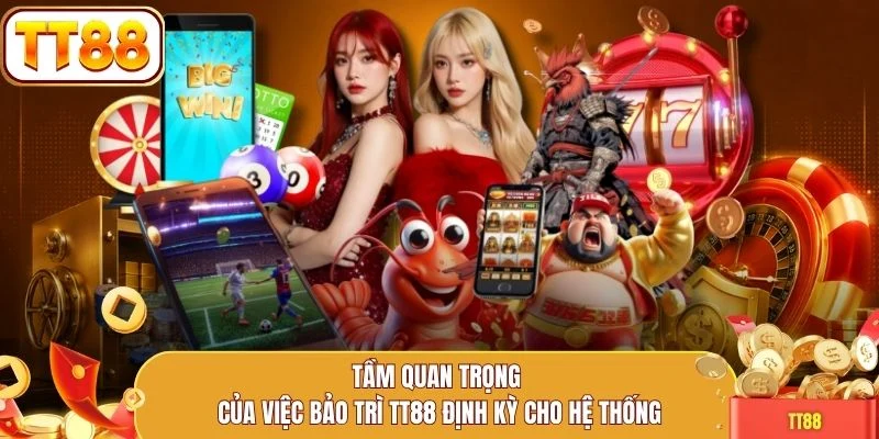 Tầm quan trọng của việc bảo trì TT88 định kỳ cho hệ thống