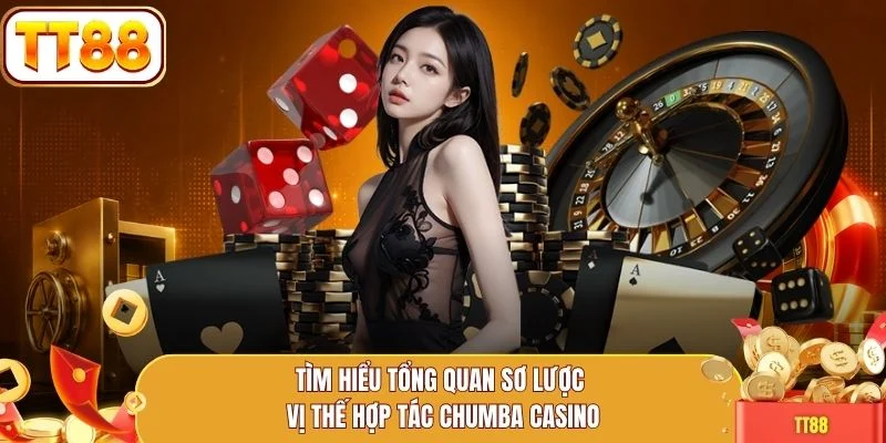 Tìm hiểu tổng quan sơ lược vị thế hợp tác Chumba Casino