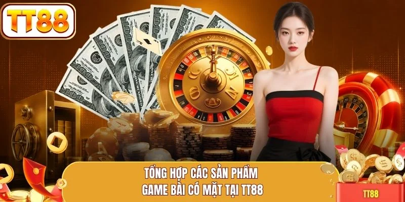 Tổng hợp các sản phẩm game bài có mặt tại TT88