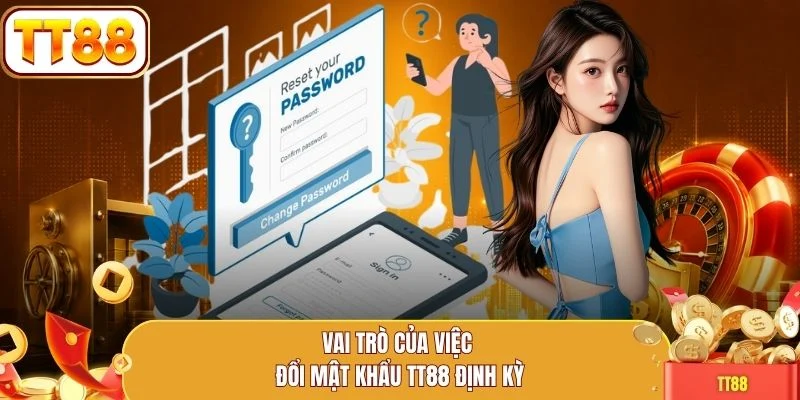 Vai trò của việc đổi mật khẩu TT88 định kỳ