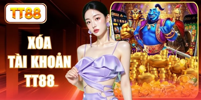 Xóa Tài Khoản TT88